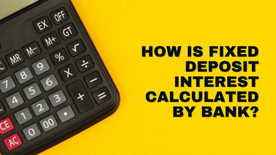 How is Fixed Deposit Interest Calculated by Bank How is Fixed Deposit Interest Calculated by Bank?